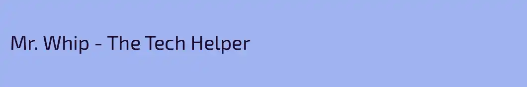 Mr. Whip - The Tech Helper